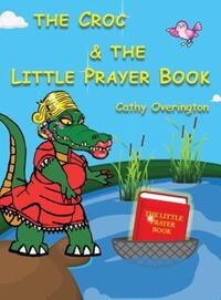 Book Cover for The Croc & The Little Prayer Book by Cathy Overington
