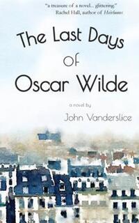 Book Cover for The Last Days of Oscar Wilde by John Vanderslice
