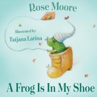 Book Cover for A Frog Is in My Shoe by Rose Moore