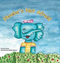 Book Cover for Phoebe's Not Afraid by Jason Glaser