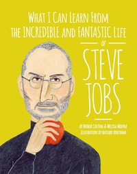 Book Cover for What I Can Learn from the Incredible and Fantastic Life of Steve Jobs by Fredrik Colting, Melissa Medina