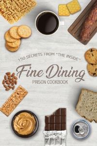 Book Cover for Fine Dining Prison Cookbook by Freebird Publishers, Troy Traylor