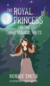 Book Cover for The Royal Princess and the Three Magical Gifts by Ronnie Smith