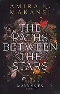 Book Cover for The Paths Between the Stars by Amira Makansi