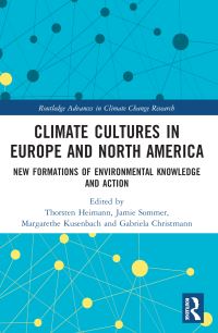 Book Cover for Climate Cultures in Europe and North America by Thorsten Heimann, Jamie Sommer, Margarethe Kusenbach, Gabriela B Christmann