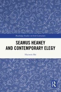 Book Cover for Seamus Heaney and Contemporary Elegy by Huiwen Shi
