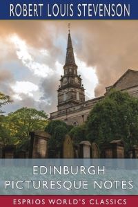 Book Cover for Edinburgh Picturesque Notes (Esprios Classics) by Robert Louis Stevenson