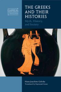 Book Cover for The Greeks and Their Histories by HansJoachim Gehrke