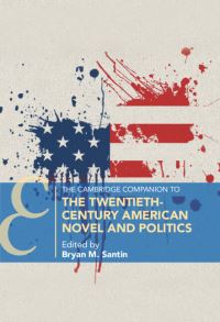 Book Cover for The Cambridge Companion to the Twentieth-Century American Novel and Politics by Bryan Michael Santin