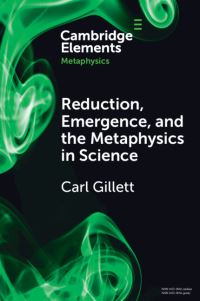 Book Cover for Reduction, Emergence and the Metaphysics in Science by Carl Gillett