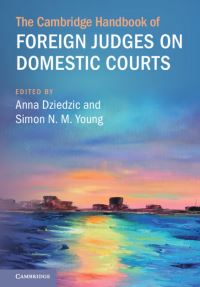 Book Cover for The Cambridge Handbook of Foreign Judges on Domestic Courts by Anna Dziedzic, Simon N. M. Young