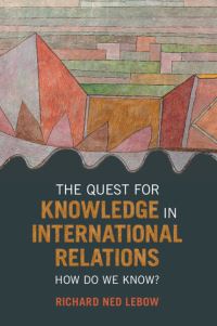 Book Cover for The Quest for Knowledge in International Relations by Richard Ned Lebow