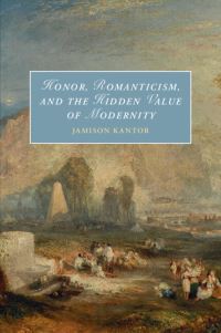 Book Cover for Honor, Romanticism, and the Hidden Value of Modernity by Jamison Kantor