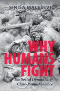 Book Cover for Why Humans Fight by Sinisa MaleseviÔc
