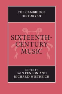 Book Cover for The Cambridge History of Sixteenth-Century Music by Iain Fenlon, Richard Wistreich