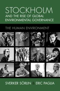 Book Cover for Stockholm and the Rise of Global Environmental Governance by Sverker Sörlin, Eric Paglia