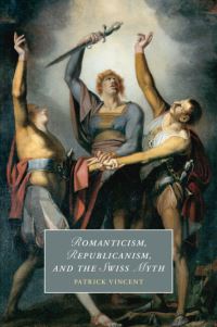 Book Cover for Romanticism, Republicanism, and the Swiss Myth by Patrick H Vincent