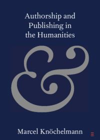 Book Cover for Authorship and Publishing in the Humanities by Marcel Knöchelmann