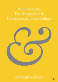 Book Cover for White Literary Taste Production in Contemporary Book Culture by Alexandra Dane