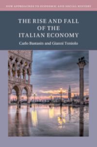 Book Cover for The Rise and Fall of the Italian Economy by Carlo Bastasin, Gianni Toniolo