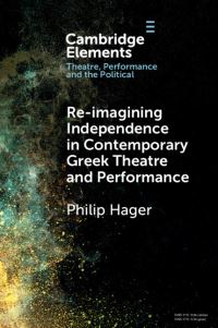 Book Cover for Re-Imagining Independence in Contemporary Greek Theatre and Performance by Philip Hager