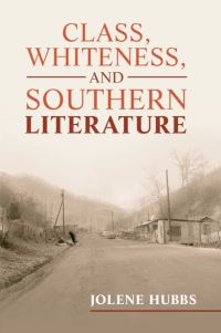 Book Cover for Class, Whiteness, and Southern Literature by Jolene Hubbs