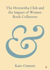 Book Cover for The Hroswitha Club and the Impact of Women Book Collectors by Kate Ozment