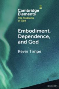 Book Cover for Embodiment, Dependence, and God by Kevin Timpe