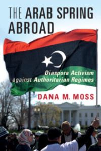 Book Cover for The Arab Spring Abroad by Dana M Moss
