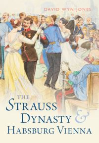 Book Cover for The Strauss Dynasty and Habsburg Vienna by David Wyn Jones