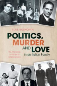 Book Cover for Politics, Murder and Love in an Italian Family by R J B Bosworth