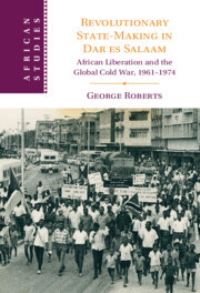 Book Cover for Revolutionary State-Making in Dar Es Salaam by George Roberts