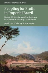 Book Cover for Peopling for Profit in Imperial Brazil by José Juan Pérez Meléndez