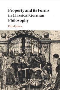 Book Cover for Property and Its Forms in Classical German Philosophy by David James