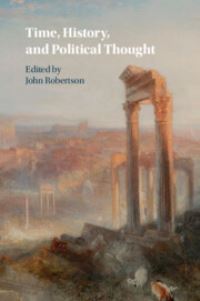 Book Cover for Time, History, and Political Thought by John Robertson