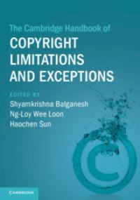 Book Cover for The Cambridge Handbook of Copyright Limitations and Exceptions by Shyamkrishna Balganesh, Wee Loon Ng-Loy, Haochen Sun