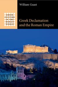 Book Cover for Greek Declamation and the Roman Empire by William Edward Guast