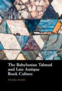 Book Cover for The Babylonian Talmud and Late Antique Book Culture by Monika Amsler