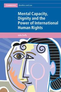 Book Cover for Mental Capacity, Dignity and the Power of International Human Rights by Julia Duffy