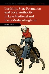 Book Cover for Lordship, State Formation and Local Authority in Late Medieval and Early Modern England by Spike Gibbs