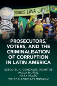 Book Cover for Prosecutors, Voters and the Criminalization of Corruption in Latin America by Ezequiel González Ocantos, Paula Muñoz Chirinos, Nara Pavão, Viviana Baraybar Hidalgo