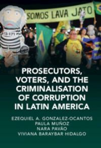 Book Cover for Prosecutors, Voters and the Criminalization of Corruption in Latin America by Ezequiel González Ocantos, Paula Muñoz Chirinos, Nara Pavão, Viviana Baraybar Hidalgo