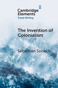 Book Cover for The Invention of Colonialism by Sebastian I Sobecki