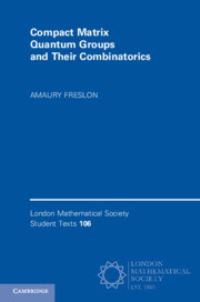 Book Cover for Compact Matrix Quantum Groups and Their Combinatorics by Amaury Freslon
