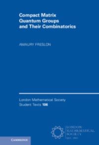 Book Cover for Compact Matrix Quantum Groups and Their Combinatorics by Amaury Freslon, London Mathematical Society