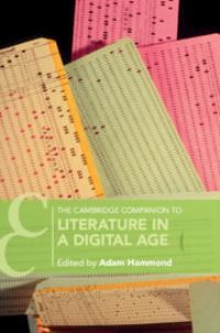 Book Cover for The Cambridge Companion to Literature in a Digital Age by Adam Hammond