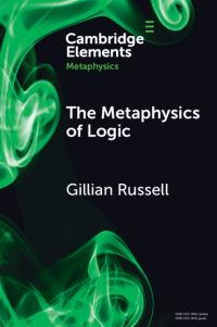 Book Cover for The Metaphysics of Logic by Gillian Russell