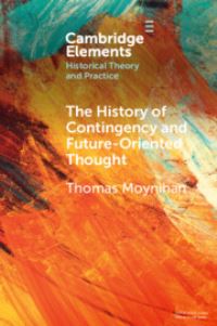 Book Cover for The History of Contingency and Future-Oriented Thought by Thomas Moynihan