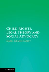 Book Cover for Child Rights, Legal Theory and Social Advocacy by Maria GrahnFarley