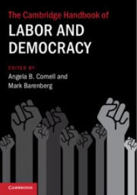Book Cover for The Cambridge Handbook of Labor and Democracy by Angela B. Cornell, Mark Barenberg